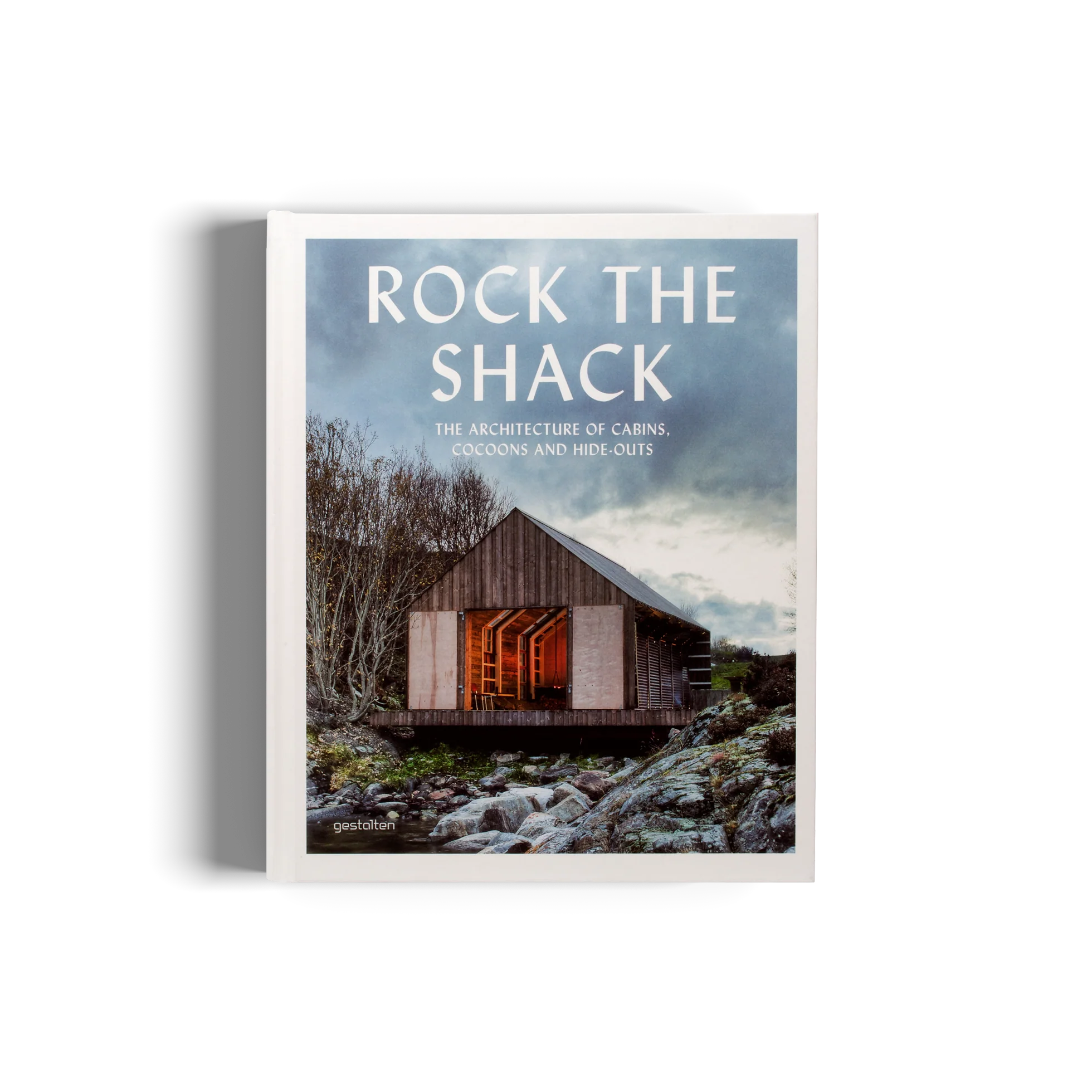 Rock the Shack - the Architecture of Cabins, Cocoons and Hide-Outs